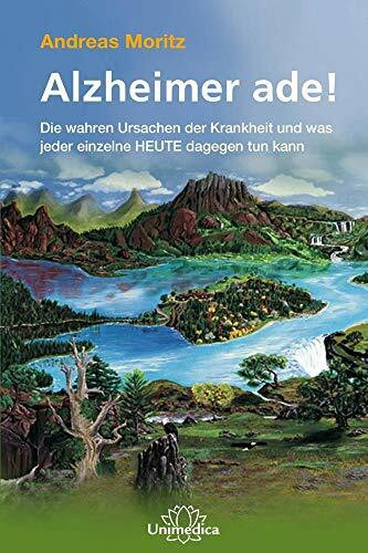 Alzheimer ade!: Die wahren Ursachen und SOFORT umsetzbare HOCHEFFEKTIVE Maßnahmen zur Vorbeugu...