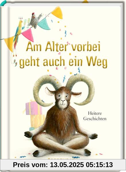 Am Alter vorbei geht auch ein Weg: Heitere Geschichten
