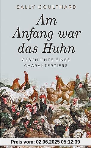 Am Anfang war das Huhn. Geschichte eines Charaktertiers: Trendtier Huhn | Das perfekte Geschenk für alle Hühnerfans | Unterhaltsames Hintergrundwissen und Infos über die interessantesten Arten