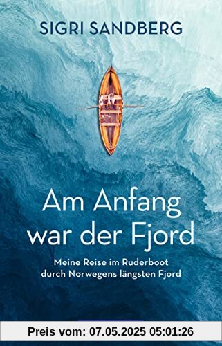 Am Anfang war der Fjord: Meine Reise im Ruderboot durch Norwegens längsten Fjord (POLYGLOTT Abenteuer und Reiseberichte)