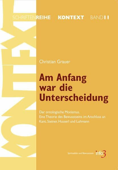 Am Anfang war die Unterscheidung: Der ontologische Monismus. Eine Theorie des Bewusstseins im ...