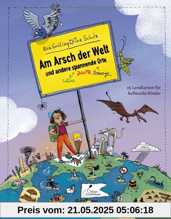 Am Arsch der Welt und andere spannende Orte: 25 Landkarten für hellwache Kinder