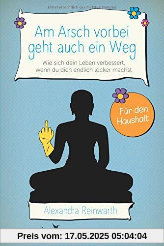 Am Arsch vorbei geht auch ein Weg – Für den Haushalt