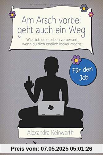 Am Arsch vorbei geht auch ein Weg – Für den Job