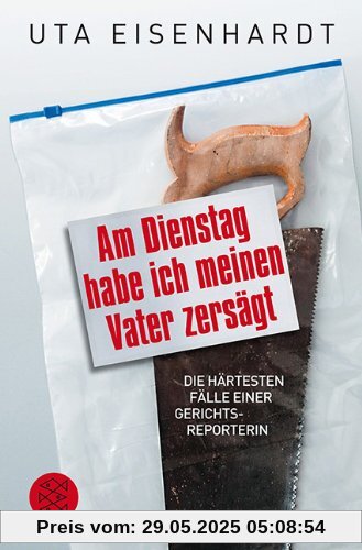 Am Dienstag habe ich meinen Vater zersägt: Die härtesten Fälle einer Gerichtsreporterin Am Dienstag habe ich meinen Vater zersägt: Die härtesten Fälle einer Gerichtsreporterin