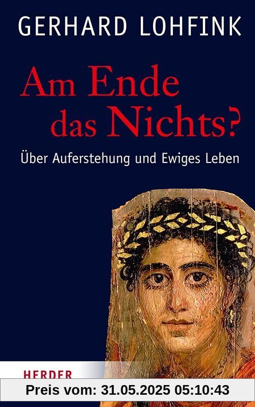 Am Ende das Nichts?: Über Auferstehung und Ewiges Leben