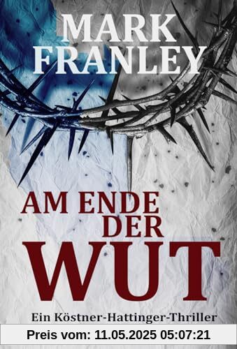 Am Ende der Wut: (Ein Köstner-Hattinger-Thriller 4)