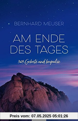 Am Ende des Tages: 365 Gebete und Impulse