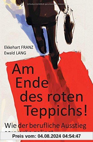 Am Ende des roten Teppichs!: Wie der berufliche Ausstieg souverän gelingt