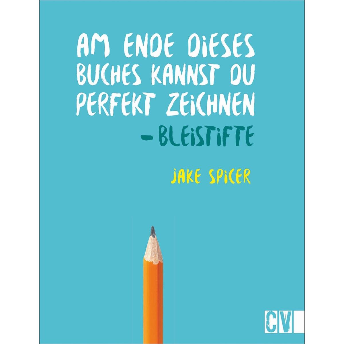 Am Ende dieses Buches kannst Du perfekt zeichnen. Bleistifte Am Ende dieses Buches kannst Du perfekt zeichnen. Bleistifte von Christophorus Verlag
