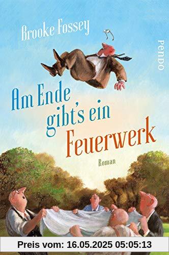 Am Ende gibt´s ein Feuerwerk: Roman