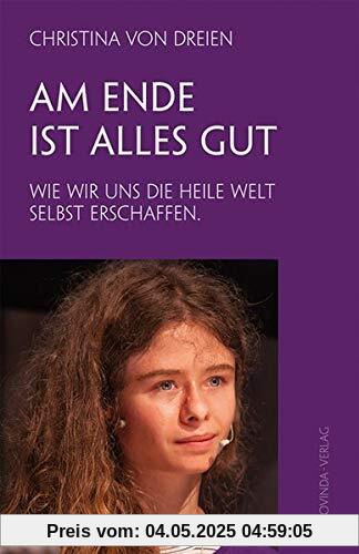 Am Ende ist alles gut: Wie wir uns die heile Welt selbst erschaffen. Am Ende ist alles gut: Wie wir uns die heile Welt selbst erschaffen.