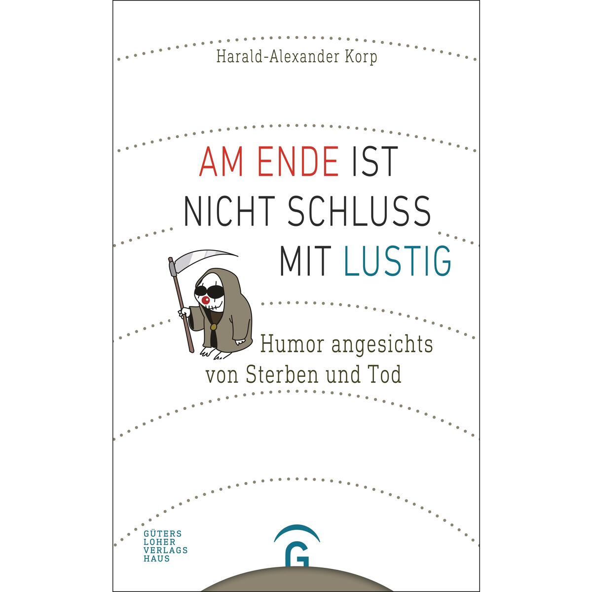 Am Ende ist nicht Schluss mit lustig Am Ende ist nicht Schluss mit lustig von Guetersloher Verlagshaus