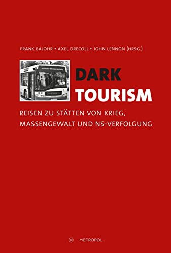 Dark Tourism: Reisen zu Stätten von Krieg, Massengewalt und NS-Verfolgung von Metropol Verlag
