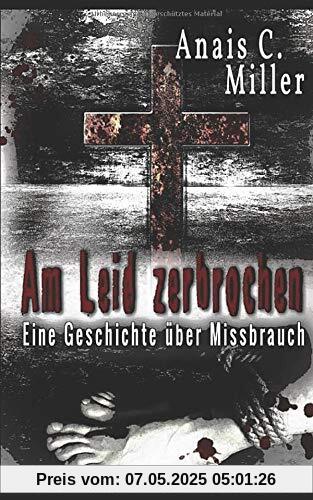 Am Leid zerbrochen: Eine Geschichte über Missbrauch Am Leid zerbrochen: Eine Geschichte über Missbrauch