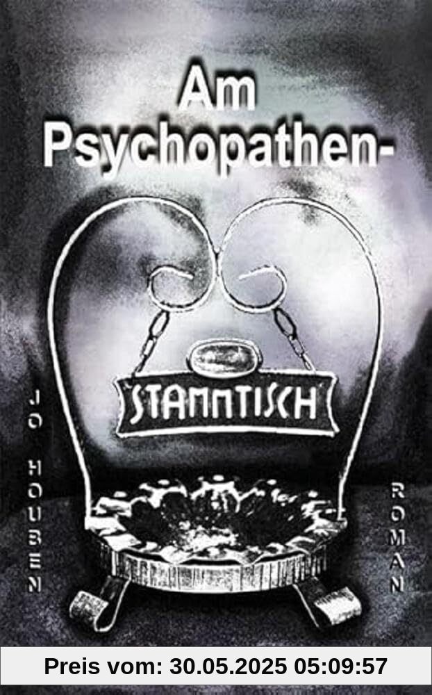 Am Psychopathenstammtisch: Roman Am Psychopathenstammtisch: Roman