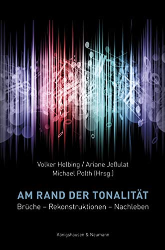 Am Rand der Tonalität: Brüche - Rekonstruktionen - Nachleben Am Rand der Tonalität: Brüche - Rekonstruktionen - Nachleben von Knigshausen & Neumann
