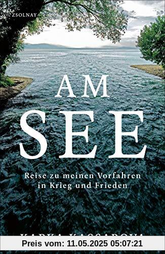 Am See: Reise zu meinen Vorfahren in Krieg und Frieden