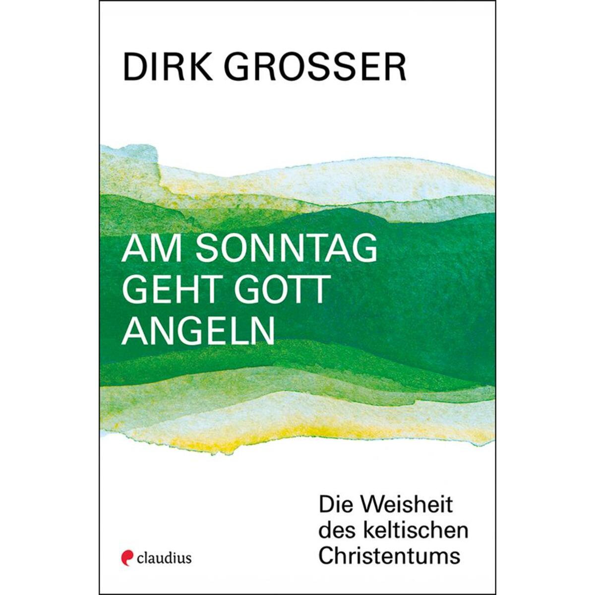 Am Sonntag geht Gott angeln von Claudius Verlag