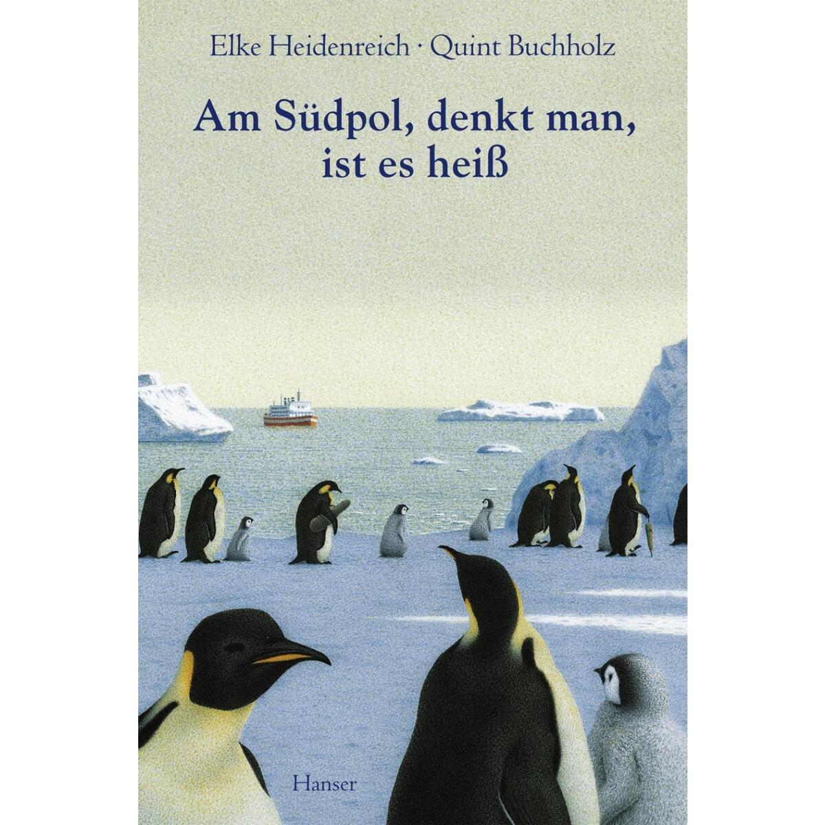 Am Südpol, denkt man, ist es heiß von Carl Hanser Verlag