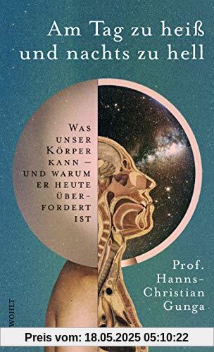 Am Tag zu heiß und nachts zu hell: Was unser Körper kann - und warum er heute überfordert ist Am Tag zu heiß und nachts zu hell: Was unser Körper kann - und warum er heute überfordert ist