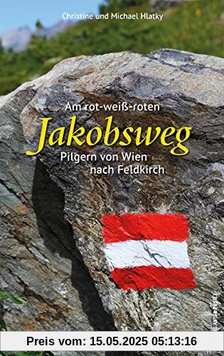 Am rot-weiß-roten Jakobsweg: Pilgern von Wien nach Feldkirch