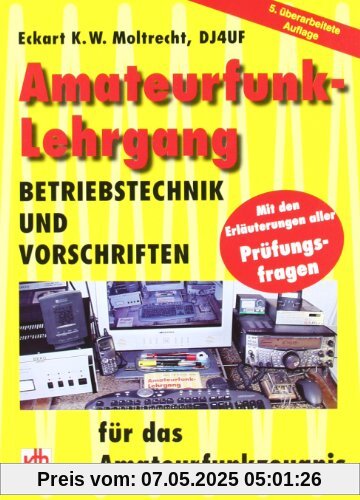 Amateurfunk-Lehrgang: Betriebstechnik und Vorschriften für das Amateurfunkzeugnis Amateurfunk-Lehrgang: Betriebstechnik und Vorschriften für das Amateurfunkzeugnis