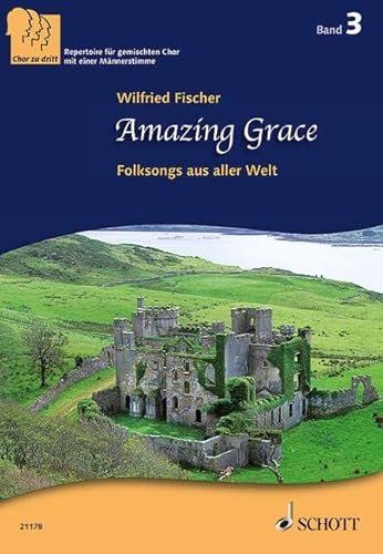 Amazing Grace: Folksongs aus aller Welt. Band 3. 3-stimmiger gemischter Chor (SABar). Chorpartitur. (Chor zu dritt, Band 3)