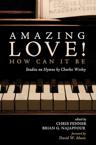 Amazing Love! How Can It Be: Studies on Hymns by Charles Wesley von Resource Publications (CA)