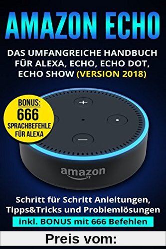 Amazon Echo: Das umfangreiche Handbuch für Alexa, Echo, Echo Dot, Echo Show (Version 2018)