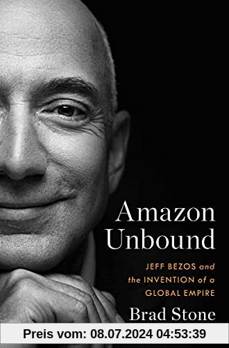 Amazon Unbound: Jef Bezos and the Invention of a Global Empire