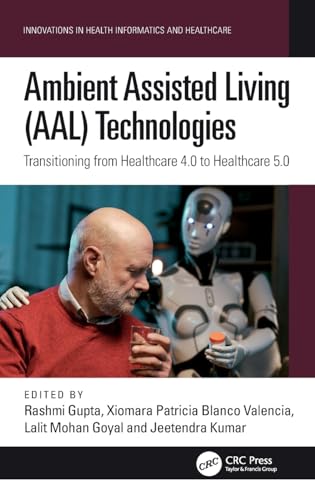 Ambient Assisted Living (AAL) Technologies: Transitioning from Healthcare 4.0 to Healthcare 5.0 (Innovations in Health Informatics and Healthcare) von CRC Press