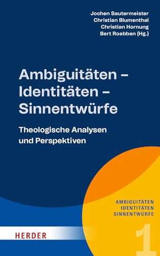 Ambiguitäten – Identitäten – Sinnentwürfe: Theologische Analysen und Perspektiven (1) von Verlag Herder