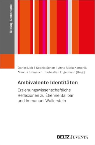 Ambivalente Identitäten: Erziehungswissenschaftliche Reflexionen zu Étienne Balibar und Immanuel Wallerstein (Bildung: Demokratie) von Beltz Juventa