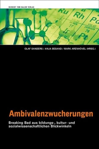 Ambivalenzwucherungen: Breaking Bad aus bildungs-, kultur- und sozialwissenschaftlichen Blickwinkeln von Herbert von Halem Verlag