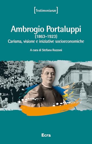 Ambrogio Portaluppi. (1863-1923) Carisma, visione e iniziative socioeconomiche (Testimonianze) von Ecra