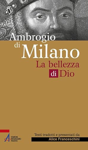 Ambrogio di Milano. La bellezza di Dio (Sguardo dello spirito)