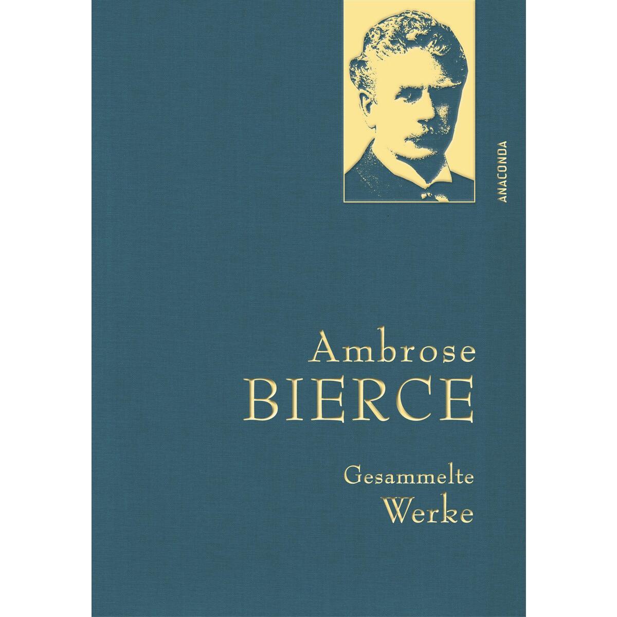 Ambrose Bierce, Gesammelte Werke Ambrose Bierce, Gesammelte Werke von Anaconda Verlag