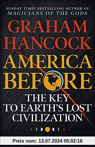 America Before: The Key to Earth's Lost Civilization: A new investigation into the mysteries of the human past by the bestselling author of Fingerprints of the Gods and Magicians of the Gods