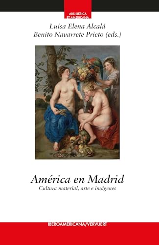 América en Madrid : cultura material, arte e imágenes (Ars Iberica et Americana) von Vervuert Verlagsgesellschaft