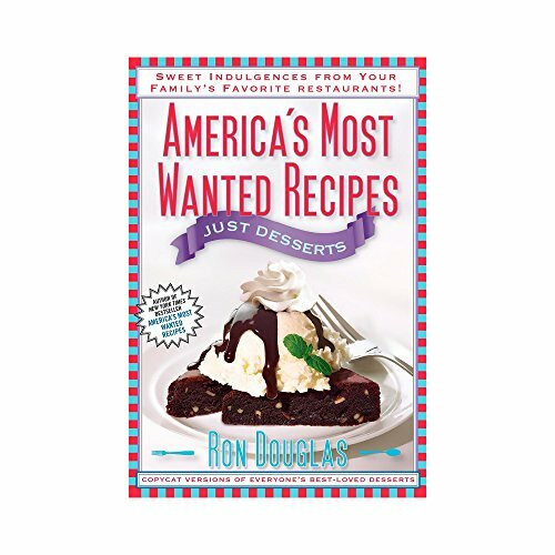 America's Most Wanted Recipes Just Desserts: Sweet Indulgences from Your Family's Favorite Res...