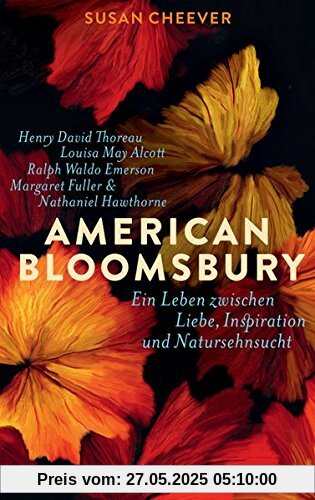 American Bloomsbury: Ein Leben zwischen Liebe, Inspiration und Natursehnsucht. Henry David Thoreau, Louisa May Alcott, Ralph Waldo Emerson, Margaret Fuller und Nathaniel Hawthorne American Bloomsbury: Ein Leben zwischen Liebe, Inspiration und Natursehnsucht. Henry David Thoreau, Louisa May Alcott, Ralph Waldo Emerson, Margaret Fuller und Nathaniel Hawthorne