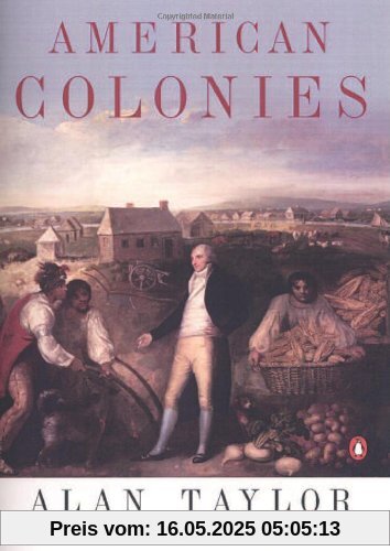 American Colonies: The Settling of North America (The Penguin History of the United States, Volume1): The Settlement of North America to 1800 (Hist of the USA, Band 1)