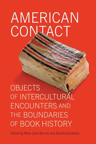 American Contact: Objects of Intercultural Encounters and the Boundaries of Book History (Material Texts) von University of Pennsylvania Press