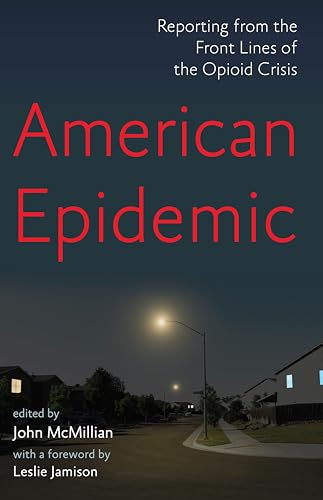 American Epidemic: Reporting from the Front Lines of the Opioid Crisis