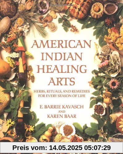 American Indian Healing Arts: Herbs, Rituals, and Remedies for Every Season of Life