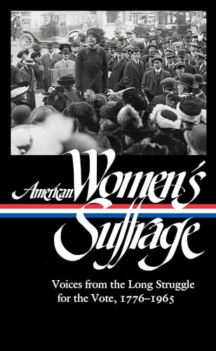American Women's Suffrage: Voices from the Long Struggle for the Vote 1776-1965 (LOA #332) (The Library of America, Band 332)