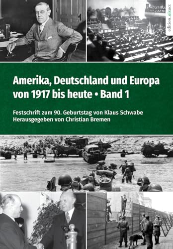 Amerika, Deutschland und Europa von 1917 bis heute – Band 1: Festschrift zum 90. Geburtstag von Klaus Schwabe von edition aixact