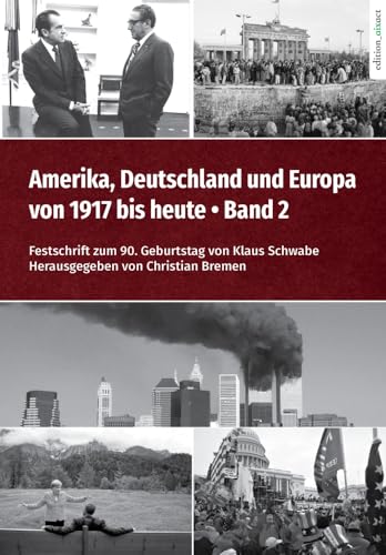 Amerika, Deutschland und Europa von 1917 bis heute – Band 2: Festschrift zum 90. Geburtstag von Klaus Schwabe von edition aixact