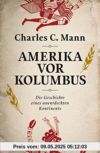 Amerika vor Kolumbus: Die Geschichte eines unentdeckten Kontinents Amerika vor Kolumbus: Die Geschichte eines unentdeckten Kontinents